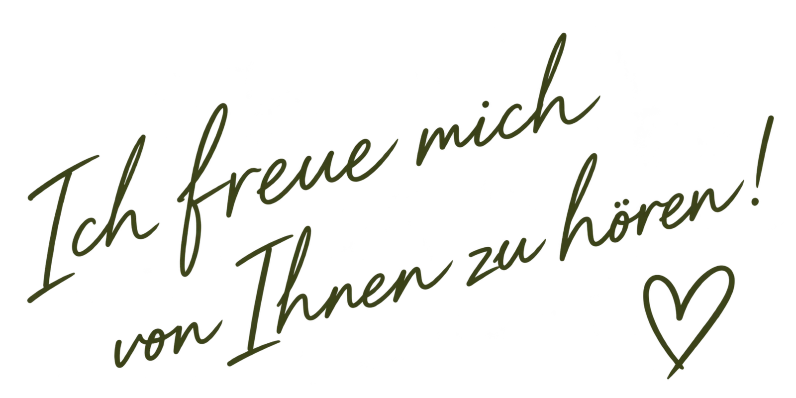 Ich freue mich von Ihnen zu hören! Herz